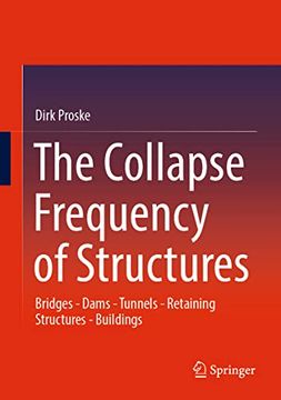 portada The Collapse Frequency of Structures: Bridges - Dams - Tunnels - Retaining Structures - Buildings (en Inglés)