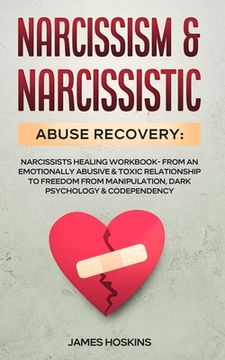portada Narcissism & Narcissistic Abuse Recovery: Narcissists Healing Workbook- From An Emotionally Abusive & Toxic Relationship To Freedom From Manipulation, (en Inglés)