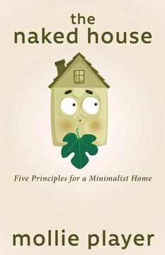 portada The Naked House: Five Principles for a Minimalist Home (en Inglés)