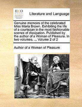 portada genuine memoirs of the celebrated miss maria brown. exhibiting the life of a courtezan in the most fashionable scenes of dissipation. published by the (in English)