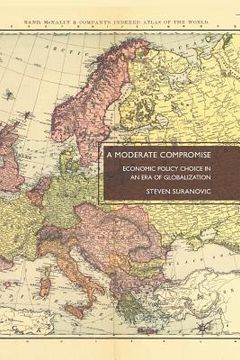 portada A Moderate Compromise: Economic Policy Choice in an Era of Globalization (en Inglés)