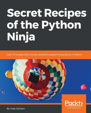 portada Secret Recipes of the Python Ninja: Over 70 Recipes That Uncover Powerful Programming Tactics in Python (en Inglés)