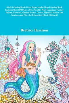 portada Adult Coloring Book: Giant Super Jumbo Mega Coloring Book Features Over 100 Pages of The World's Most Luxurious Fantasy Fairies, Unicorns, (en Inglés)