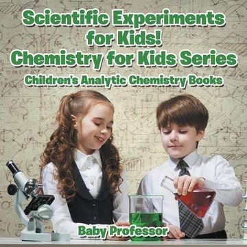 portada Scientific Experiments for Kids! Chemistry for Kids Series - Children's Analytic Chemistry Books
