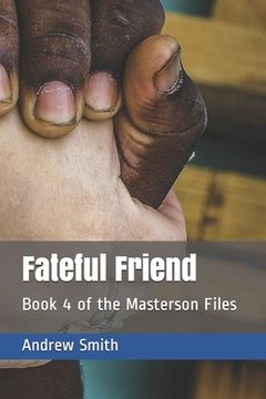 portada Fateful Friend: Book 4 of the Masterson Files (in English)