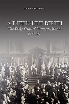portada A Difficult Birth: The Early Years of Northern Ireland, 1920-25