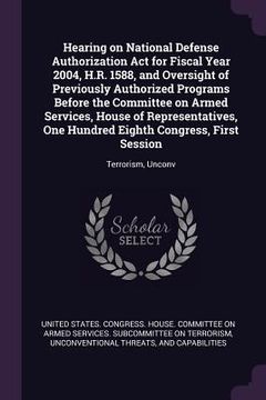 portada Hearing on National Defense Authorization Act for Fiscal Year 2004, H.R. 1588, and Oversight of Previously Authorized Programs Before the Committee on (in English)