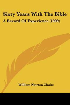 portada sixty years with the bible: a record of experience (1909) (en Inglés)
