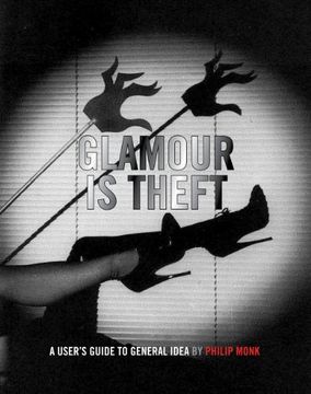portada Glamour is Theft: A User's Guide to General Idea (en Inglés)