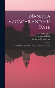 portada Manikka Vacagar and His Date; Manikka Vacagar and the Early Christians of Malabar (in English)