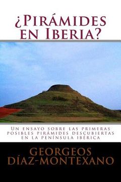 portada ¿Pirámides en Iberia?: Un ensayo sobre las primeras posibles pirámides descubiertas en la península ibérica