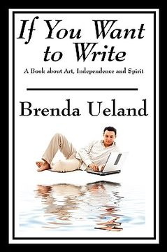 portada if you want to write: a book about art, independence and spirit