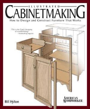 Illustrated Cabinetmaking: How to Design and Construct Furniture That Works (Fox Chapel Publishing) Over 1300 Drawings & Diagrams for Drawers, Tables, Beds, Bookcases, Cabinets, Joints & Subassemblies (in English)