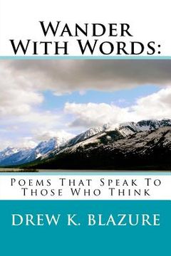portada Wander With Words: : Poems That Speak To Those Who Think (en Inglés)