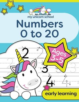 portada My Unicorn School Numbers 0-20 Age 3-5: Fun unicorn number practice & counting activity book (en Inglés)