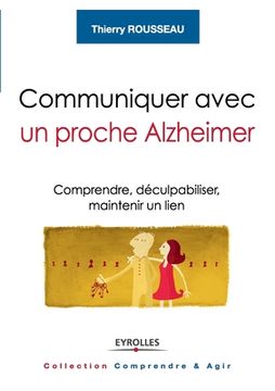 portada Communiquer avec un proche Alzheimer: Comprendre, déculpabiliser, maintenir un lien (en Francés)