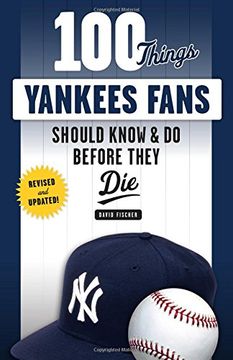 portada 100 Things Yankees Fans Should Know & do Before They die (100 Things. Fans Should Know) (in English)