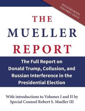 portada The Mueller Report: The Full Report on Donald Trump, Collusion, and Russian Interference in the Presidential Election (en Inglés)