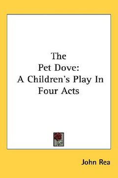 portada the pet dove: a children's play in four acts