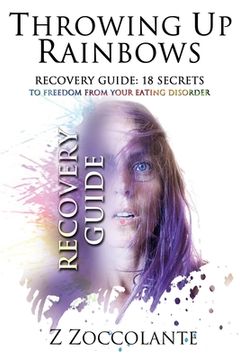portada Throwing Up Rainbows Recovery Guide: 18 Secrets to Freedom from Your Eating Disorder (en Inglés)
