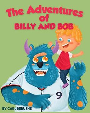 portada The Adventures of Billy and Bob: (Children's book about a Boy and his friend Monster, Ages 5-8, Bedtime Story, Kids Picture Book) (en Inglés)
