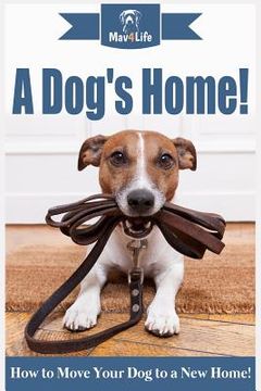 portada A Dogs Home!: How to Move Your Dog to a New Home! (en Inglés)