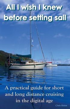 portada All I wish I knew before setting sail: A practical guide for short and long distance cruising in the digital age (en Inglés)