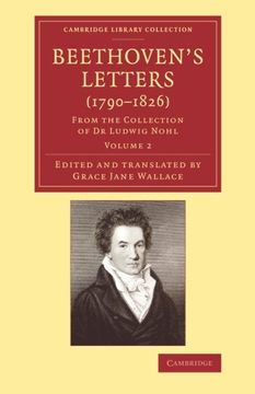 portada Beethoven's Letters (1790–1826) 2 Volume Set: Beethoven's Letters (1790 1826): From the Collection of dr Ludwig Nohl: Volume 2 (Cambridge Library Collection - Music) (en Inglés)