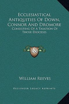 portada ecclesiastical antiquities of down, connor and dromore: consisting of a taxation of those dioceses (en Inglés)