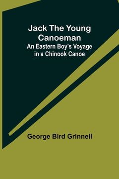 portada Jack the Young Canoeman: An Eastern Boy's Voyage in a Chinook Canoe (in English)