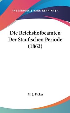 portada Die Reichshofbeamten Der Staufischen Periode (1863) (en Alemán)