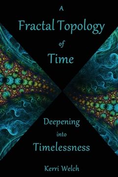 portada A Fractal Topology of Time: Deepening Into Timelessness (en Inglés)