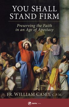portada You Shall Stand Firm: Preserving the Faith in an age of Apostasy (en Inglés)