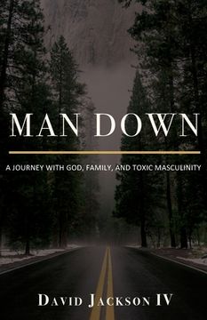 portada Man Down: A Journey with God, Family, and Toxic Masculinity (en Inglés)