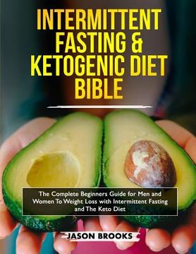 portada Intermittent Fasting and Ketogenic Diet Bible: The complete Beginners Guide for Men and Women To Weight Loss with Intermittent Fasting and The Keto Di (in English)