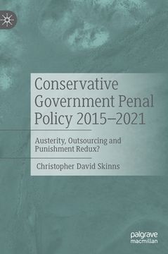 portada Conservative Government Penal Policy 2015-2021: Austerity, Outsourcing and Punishment Redux? (in English)