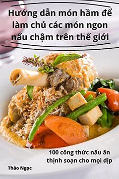 portada Hướng dẫn món hầm để làm chủ các món ngon nấu chậm trên thế giới (in Vietnamita)