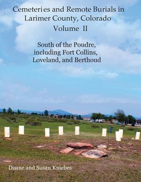 portada Cemeteries and Remote Burials in Larimer County, Colorado, Volume II: South of the Poudre, Including Fort Collins, Loveland, and Berthoud (en Inglés)