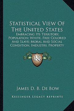portada statistical view of the united states: embracing its territory, population; white, free colored andembracing its territory, population; white, free co