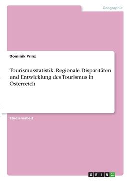 portada Tourismusstatistik. Regionale Disparitäten und Entwicklung des Tourismus in Österreich (en Alemán)