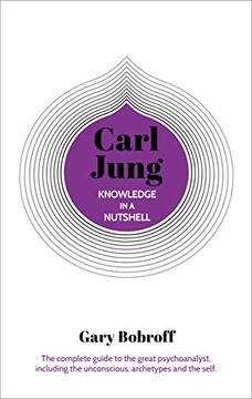 portada Knowledge in a Nutshell: Carl Jung: The Complete Guide to the Great Psychoanalyst, Including the Unconscious, Archetypes and the Self 