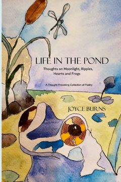 Life in the Pond. Thoughts on Moonlight, Ripples, Hearts and Frogs (en Inglés)