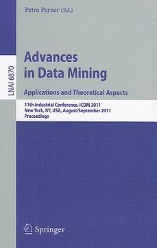 portada advances on data mining: applications and theoretical aspects: 11th industrial conference, icdm 2011, new york, ny, usa, august 30 september 3, 2011, (en Inglés)