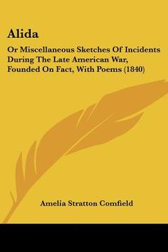 portada alida: or miscellaneous sketches of incidents during the late american war, founded on fact, with poems (1840)