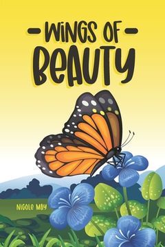Wings of Beauty: Helping Children understand nature, self-love and the butterfly life cycle; through a story of friendship (en Inglés)