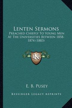 portada lenten sermons: preached chiefly to young men at the universities between 1858-1874 (1883) (en Inglés)