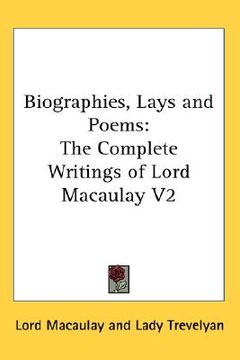 portada biographies, lays and poems: the complete writings of lord macaulay v2 (en Inglés)