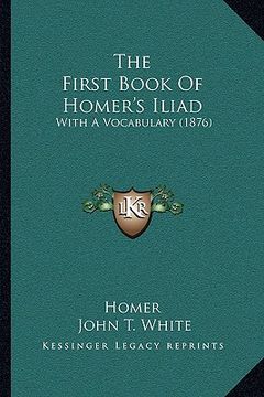 portada the first book of homer's iliad: with a vocabulary (1876) (en Inglés)