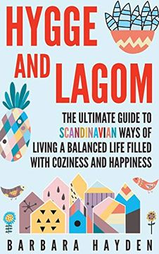 portada Hygge and Lagom: The Ultimate Guide to Scandinavian Ways of Living a Balanced Life Filled With Coziness and Happiness (in English)