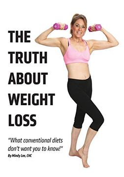 portada The Truth About Weight Loss: What Conventional Diets Don't Want you to Know (en Inglés)